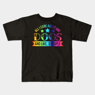 All I Care About is Dogs Kids T-Shirt